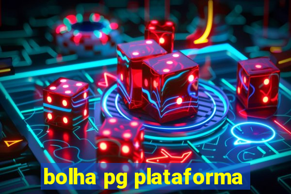 bolha pg plataforma